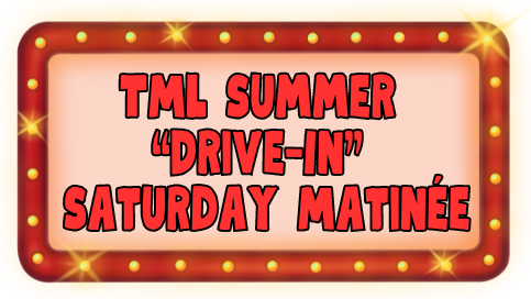 A graphic of a movie marquee with the words TML Summer Drive-In Saturday Matinee