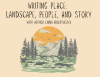 Text that reads "Writing Place: Landscape, People, and Story with author Linda Buckmaster" on a beige background with a drawing of the sun setting over mountains and trees