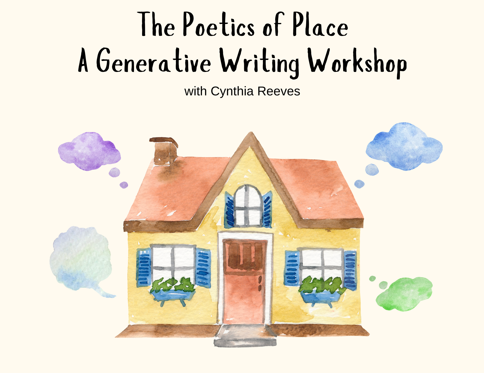 Text reads "The Poetics of Place: A Generative Writing Workshop with Cynthia Reeves" over a beige background with an image of a house and thought bubbles