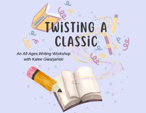 Text reads "Twisting a Classic: An all-ages writing workshop with Kalee Gwarjanski" with images of books and pencils over a light blue background