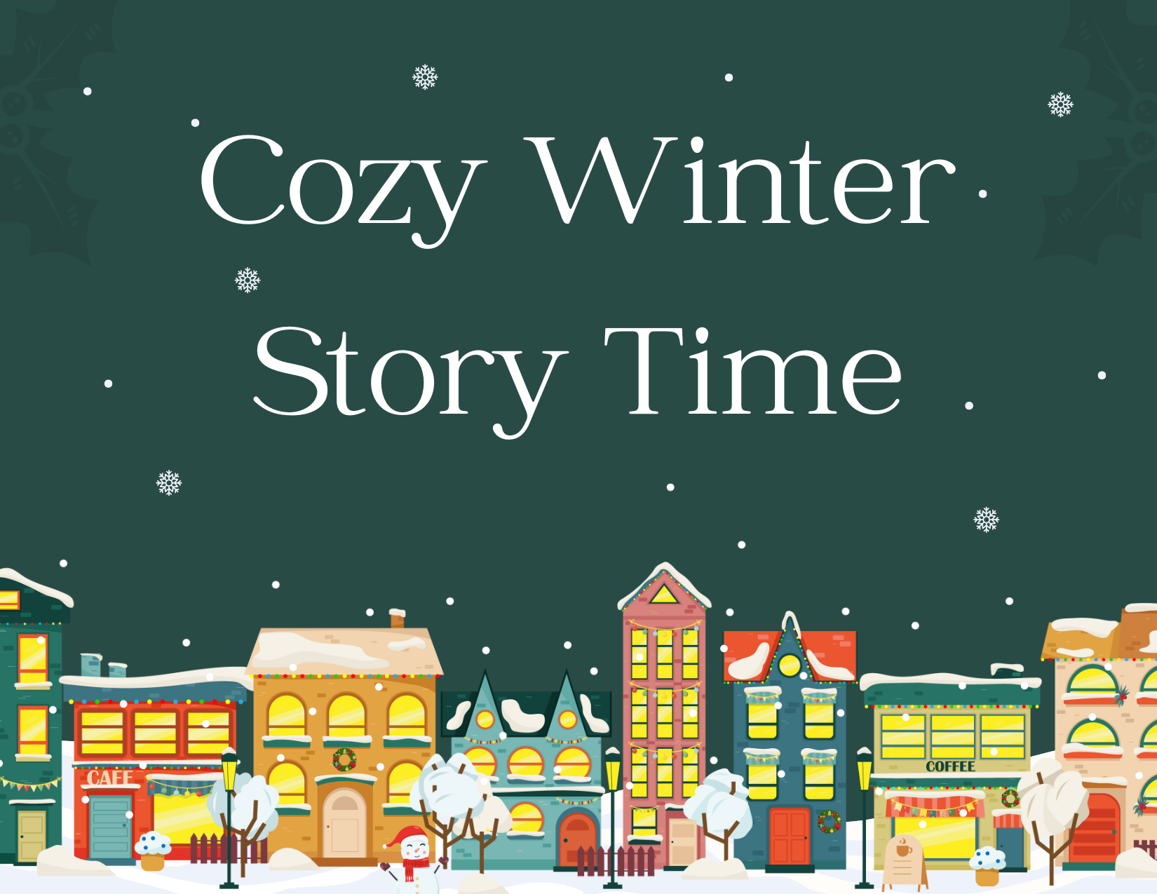 Flyer advertising Cozy Winter Story Time. Forest green background with image of village with lights and snow falling.